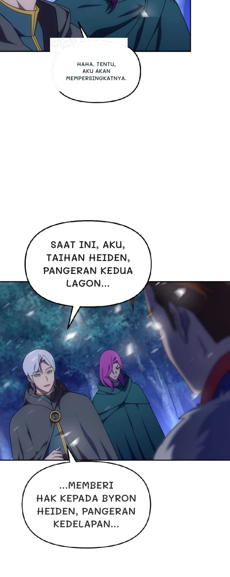 Haha. Tentu, aku akan mempersingkatnya.
Saat ini, aku, Taihan Heiden, Pangeran Kedua Lagon...
...memberi hak kepada Byron Heiden, Pangeran Kedelapan...