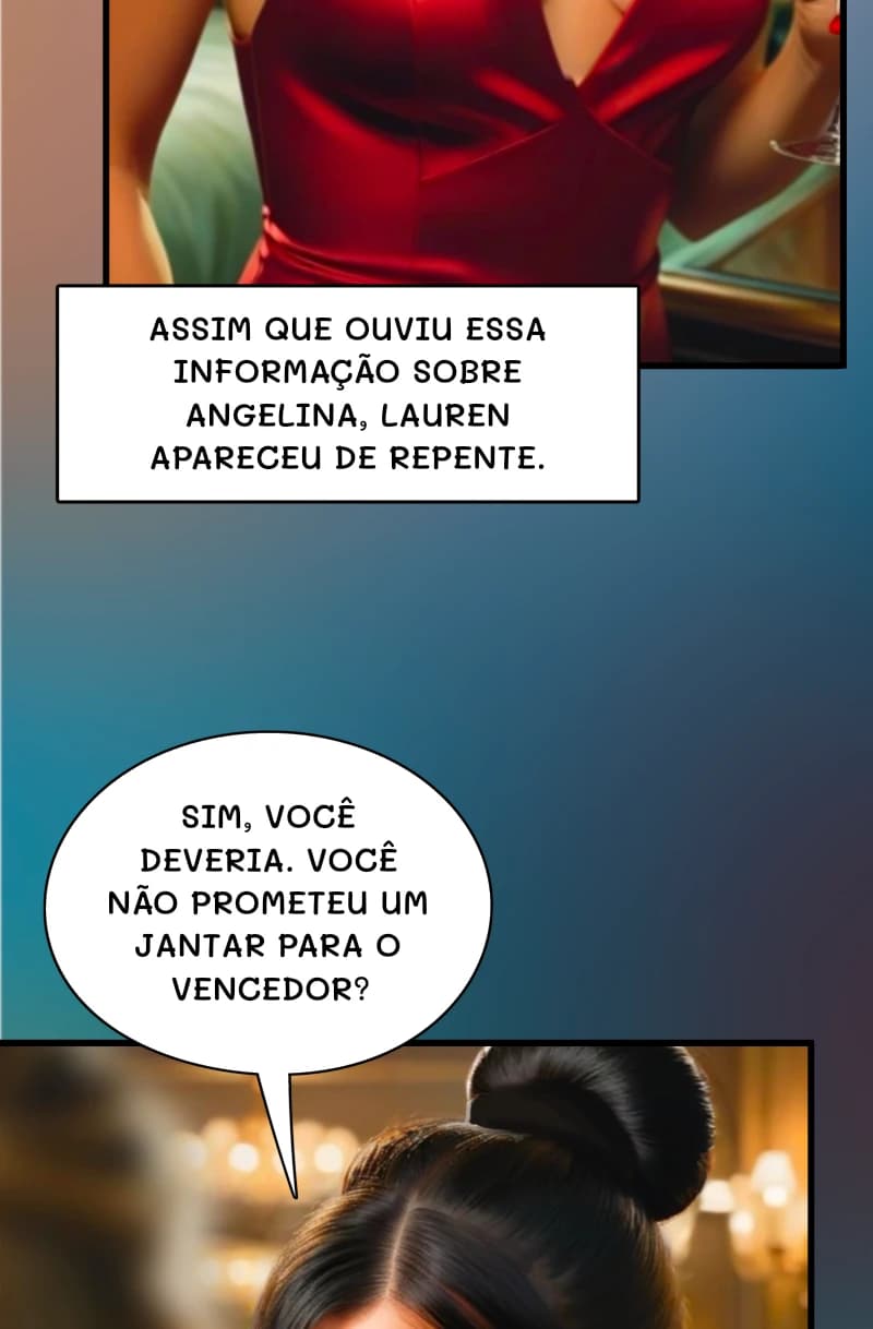 Assim que ouviu essa informação sobre Angelina, Lauren apareceu de repente.
Sim, você deveria. Você não prometeu um jantar para o vencedor?