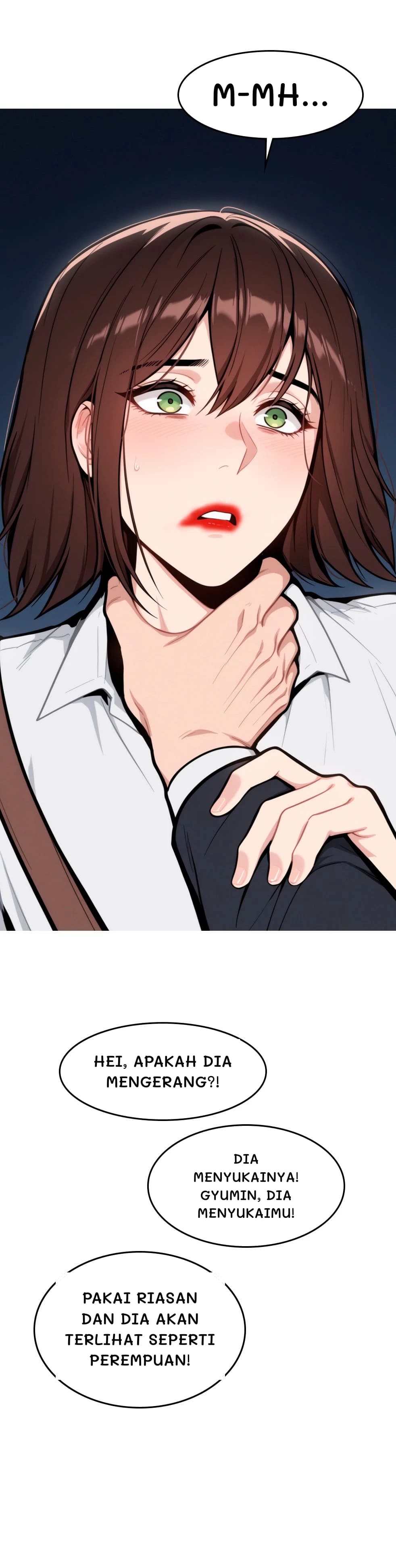 M-mh...
Hei, apakah dia mengerang?!
Dia menyukainya! Gyumin, dia menyukaimu!
Pakai riasan dan dia akan terlihat seperti perempuan!