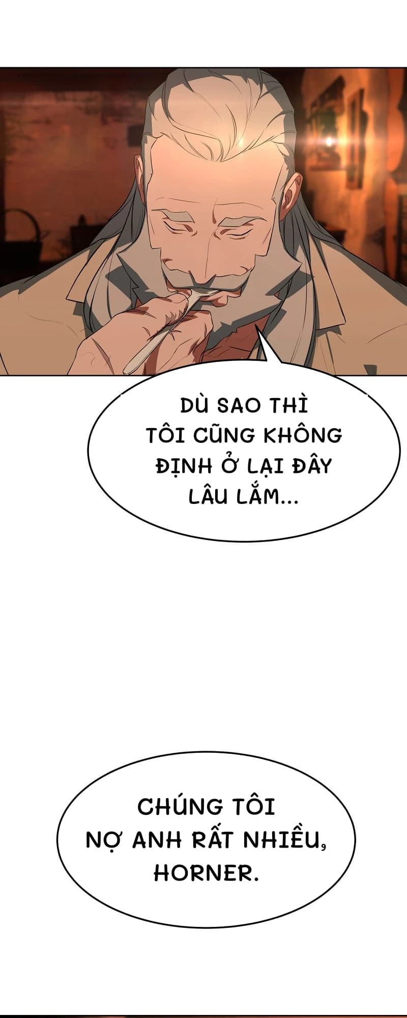 Dù sao thì tôi cũng không định ở lại đây lâu lắm...
Chúng tôi nợ anh rất nhiều, horner.