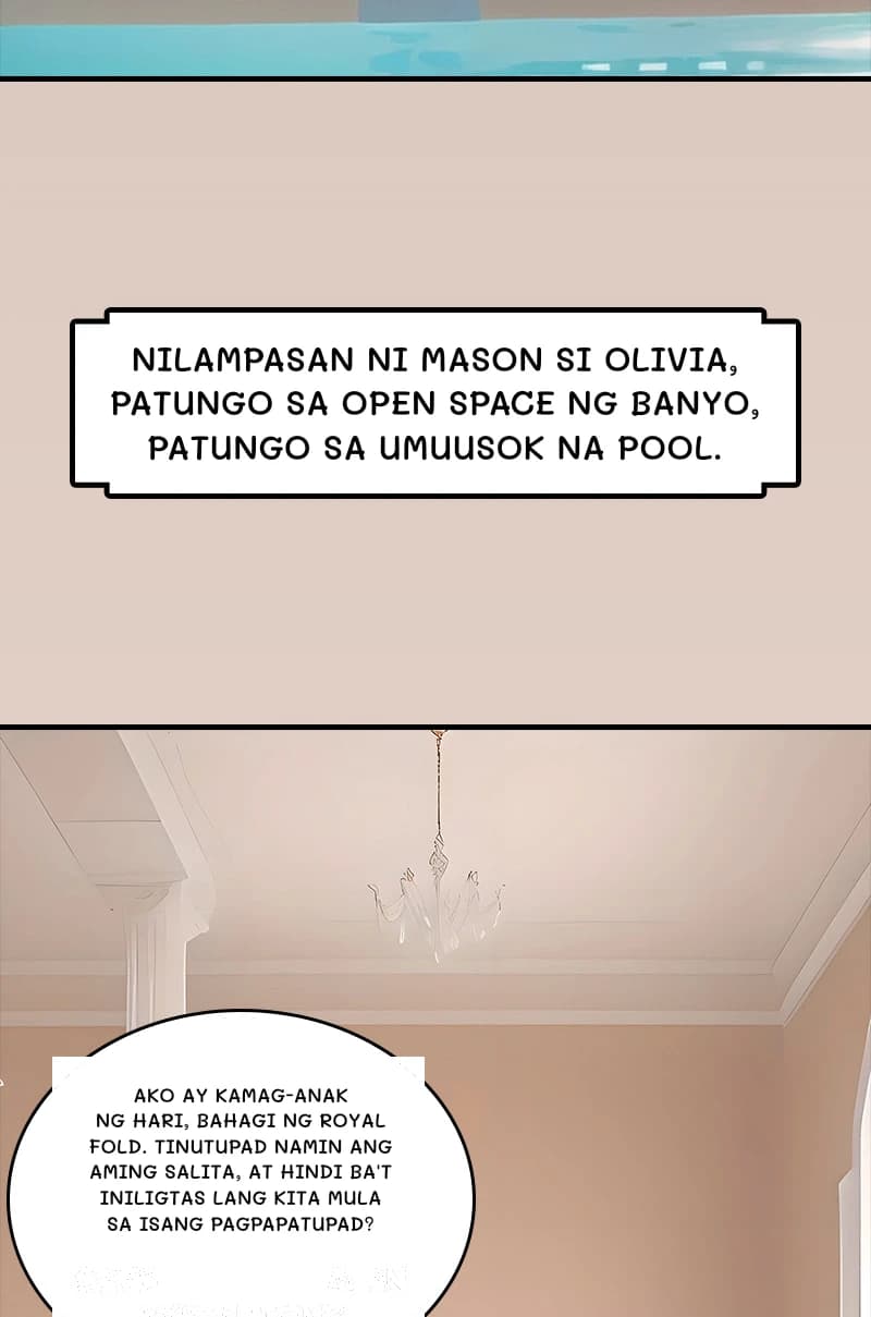 Nilampasan ni Mason si olivia, patungo sa open space ng banyo, patungo sa umuusok na pool.
Ako ay kamag-anak ng hari, bahagi ng royal fold. Tinutupad namin ang aming salita, at hindi ba't iniligtas lang kita mula sa isang pagpapatupad?
