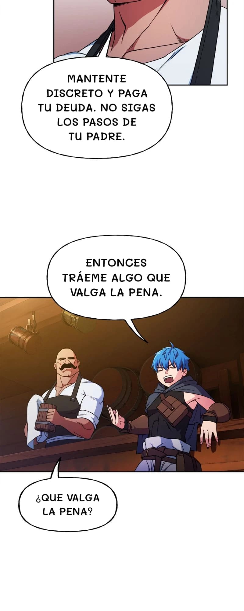 Mantente discreto y paga tu deuda. No sigas los pasos de tu padre.
Entonces tráeme algo que valga la pena.
¿Que valga la pena?