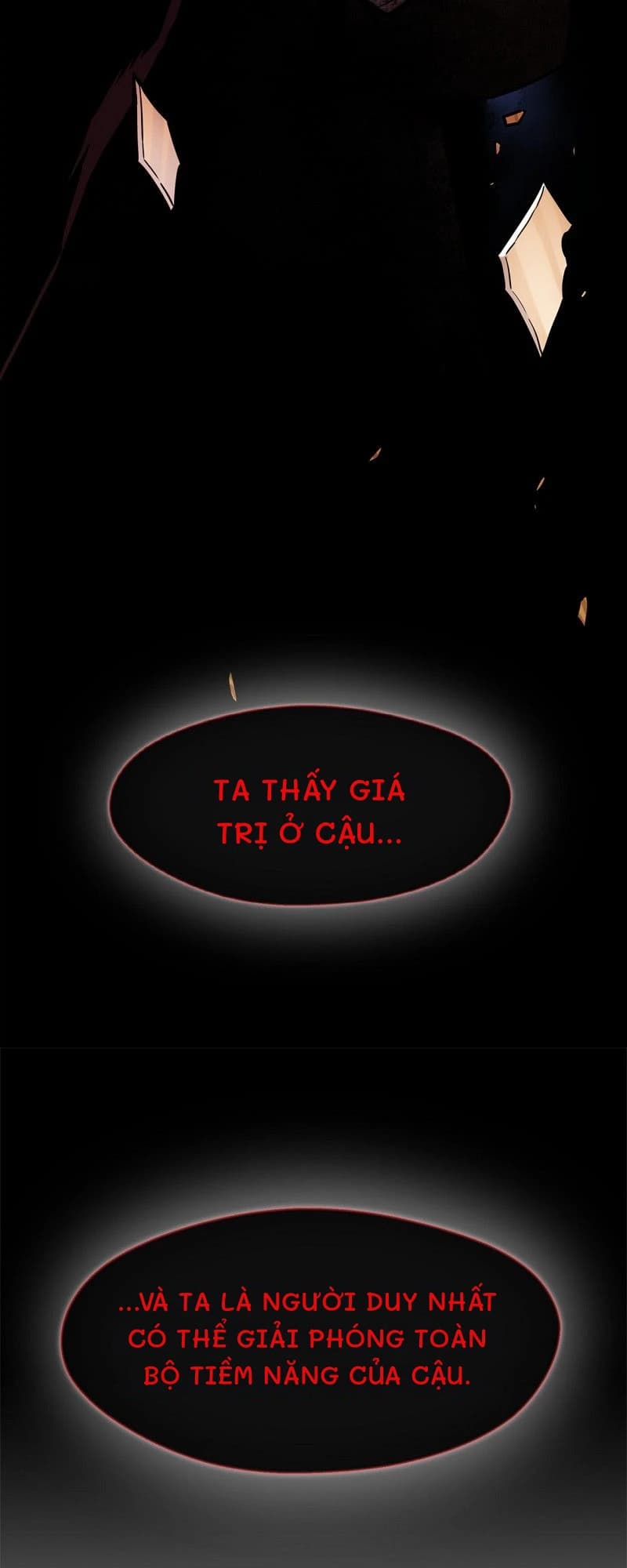 Ta thấy giá trị ở cậu...
...và ta là người duy nhất có thể giải phóng toàn bộ tiềm năng của cậu.