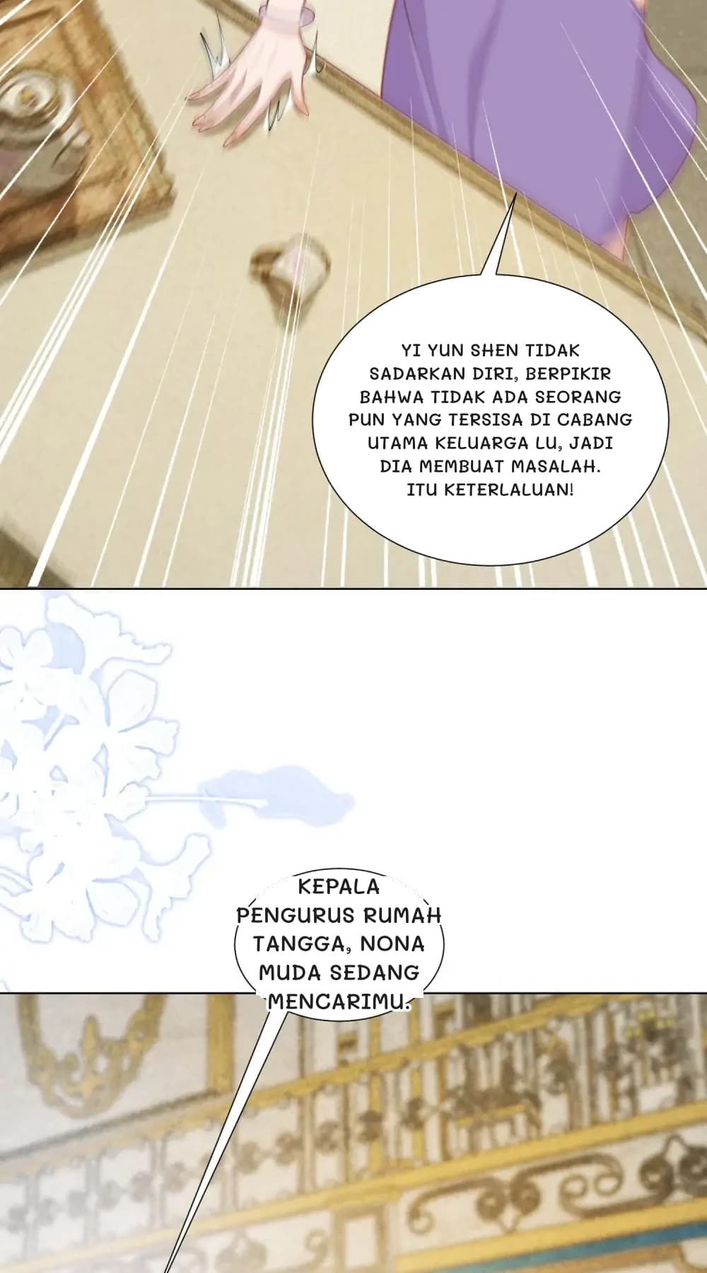 Yi Yun Shen tidak sadarkan diri, berpikir bahwa tidak ada seorang pun yang tersisa di cabang utama keluarga Lu, jadi dia membuat masalah. Itu keterlaluan!
Kepala pengurus rumah tangga, nona muda sedang mencarimu.