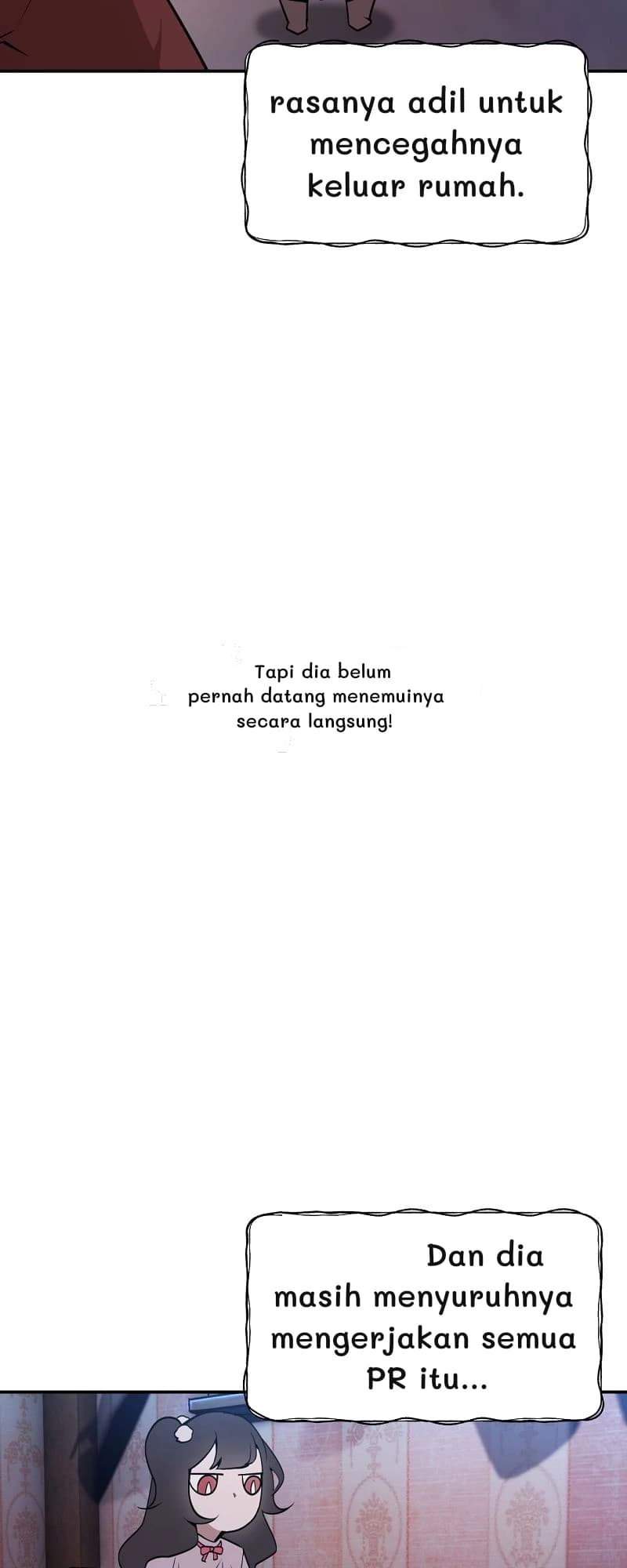 rasanya adil untuk mencegahnya keluar rumah.
Tapi dia belum pernah datang menemuinya secara langsung!
Dan dia masih menyuruhnya mengerjakan semua PR itu...