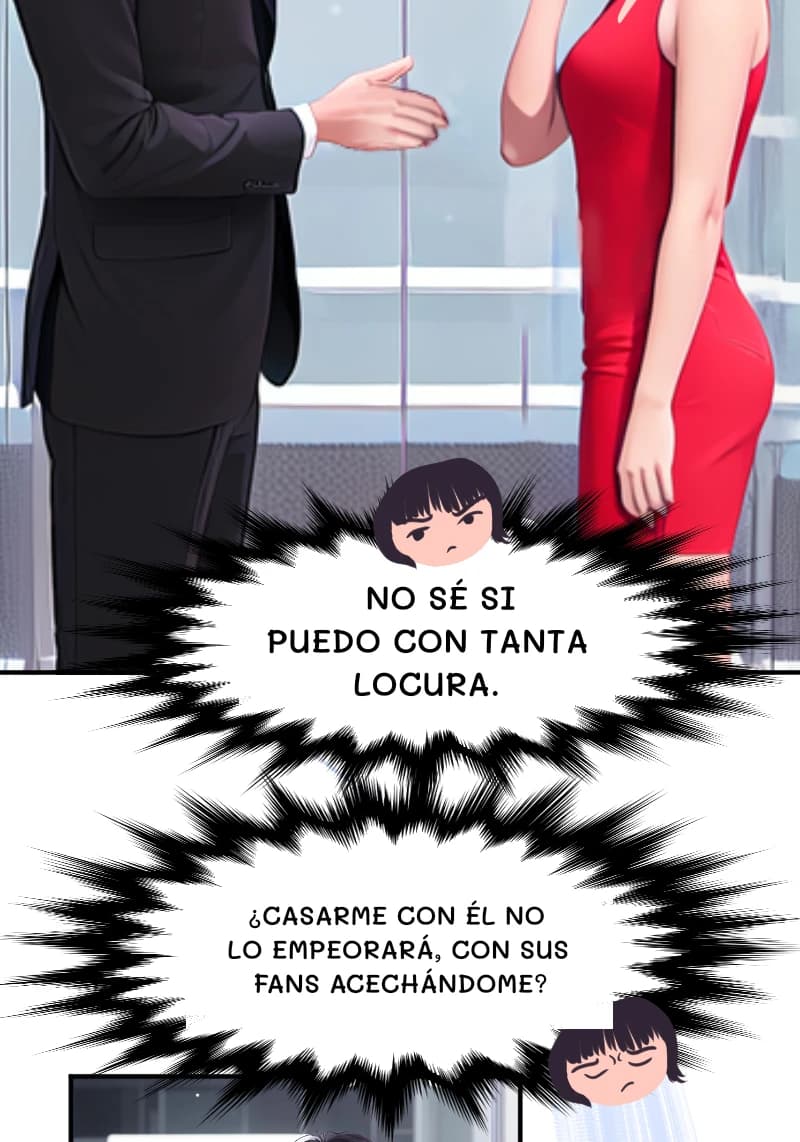 NO SÉ SI PUEDO CON TANTA LOCURA.
¿CASARME CON ÉL NO LO EMPEORARÁ, CON SUS FANS ACECHÁNDOME?