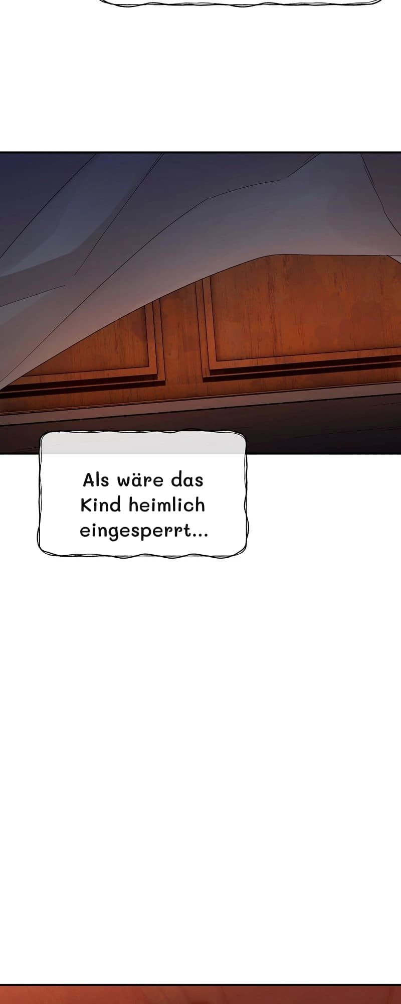 Als wäre das Kind heimlich eingesperrt...