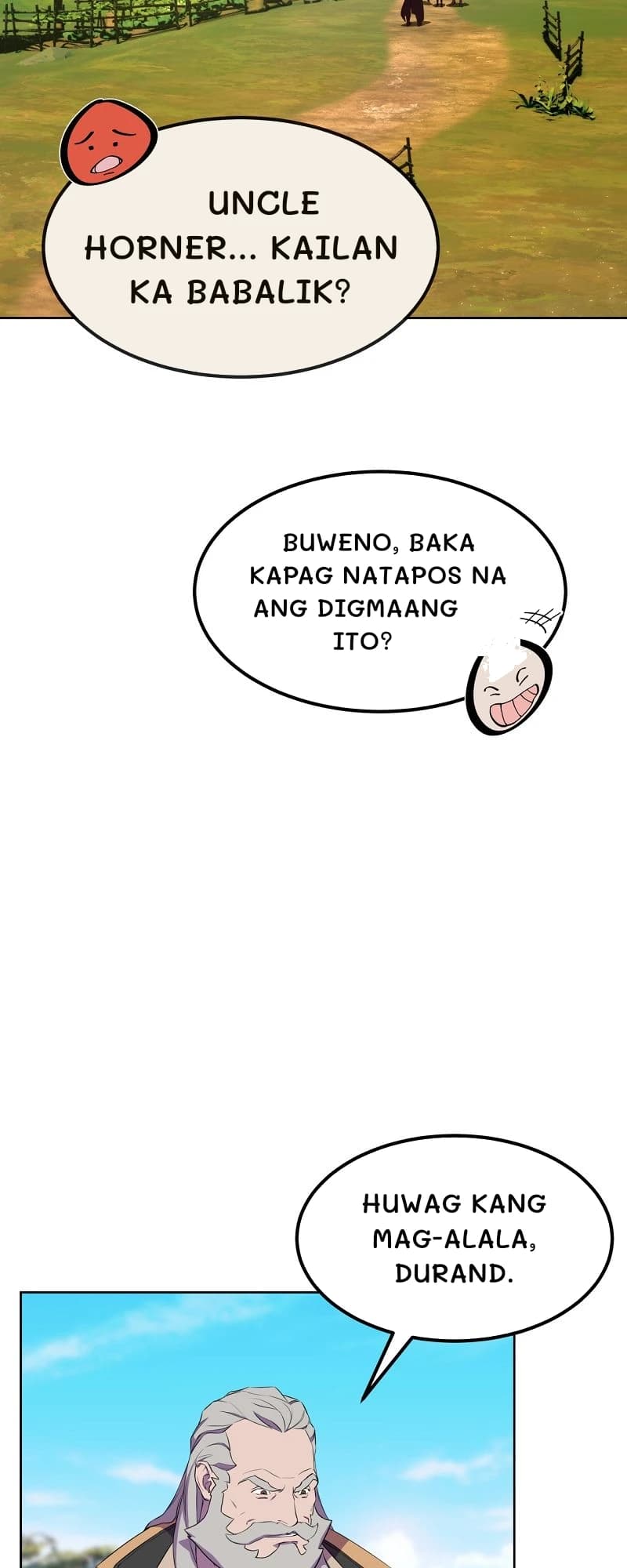 Uncle horner... Kailan ka babalik?
Buweno, baka kapag natapos na ang digmaang ito?
Huwag kang mag-alala, durand.