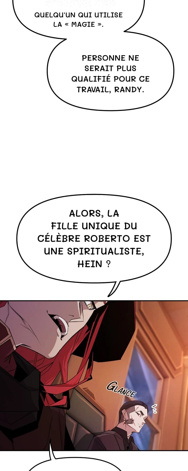 Quelqu'un qui utilise la « magie ».
Personne ne serait plus qualifié pour ce travail, Randy.
Alors, la fille unique du célèbre Roberto est une spiritualiste, hein ?