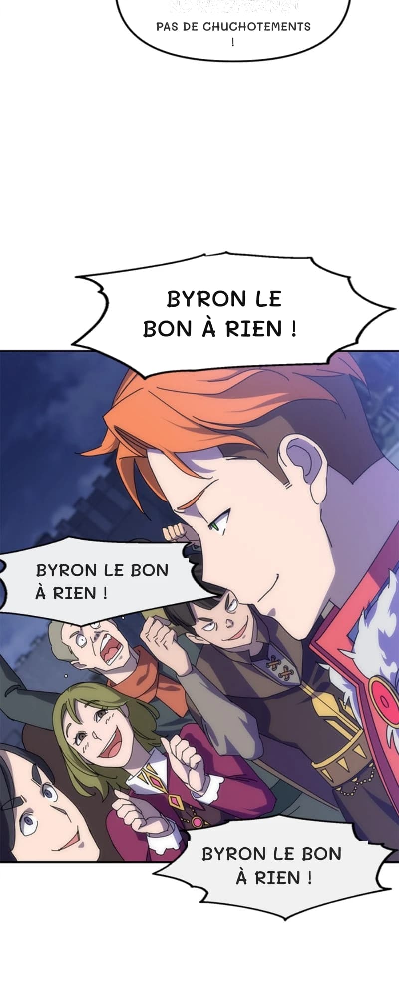 Pas de chuchotements !
Byron le bon à rien !
Byron le bon à rien !
Byron le bon à rien !