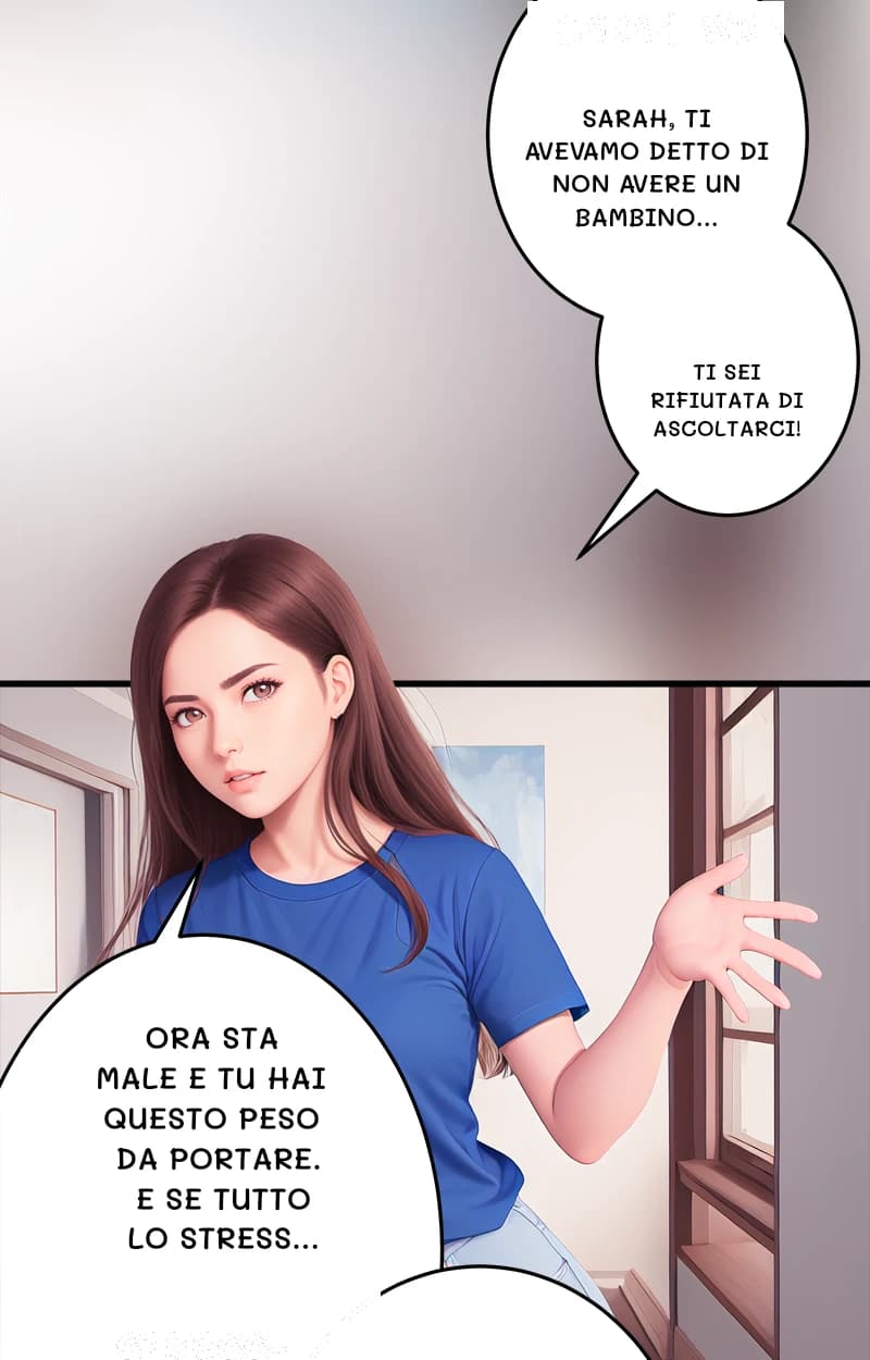 Sarah, ti avevamo detto di non avere un bambino...
Ti sei rifiutata di ascoltarci!
Ora sta male e tu hai questo peso da portare. E se tutto lo stress...