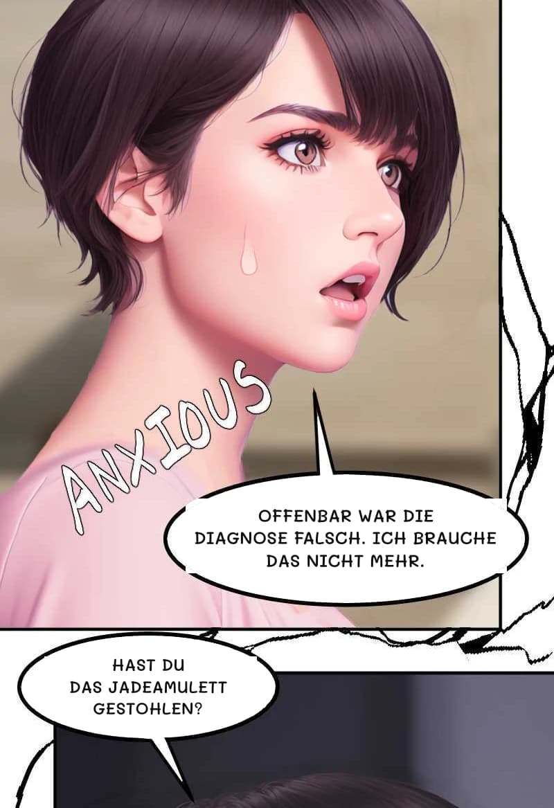 OFFENBAR WAR DIE DIAGNOSE FALSCH. ICH BRAUCHE DAS NICHT MEHR.
HAST DU DAS JADEAMULETT GESTOHLEN?