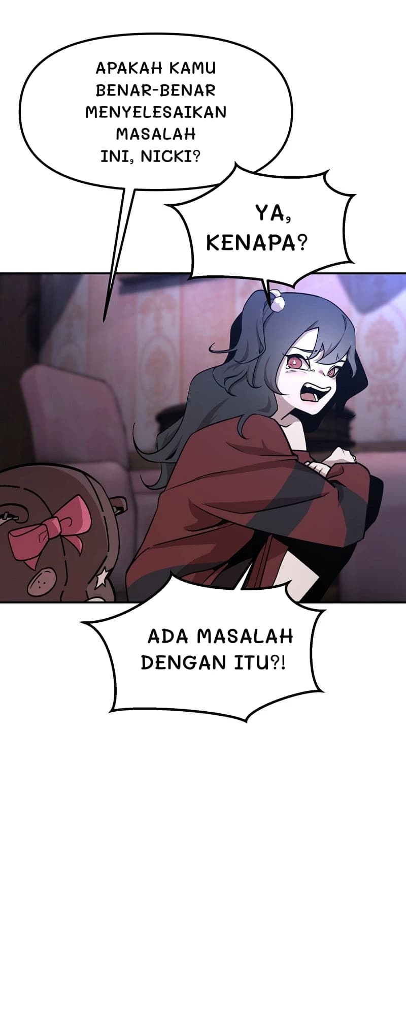 Apakah kamu benar-benar menyelesaikan masalah ini, Nicki?
Ya, kenapa?
Ada masalah dengan itu?!