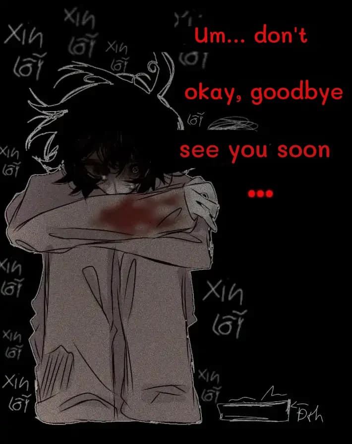 Um... don't
okay, goodbye
see you soon