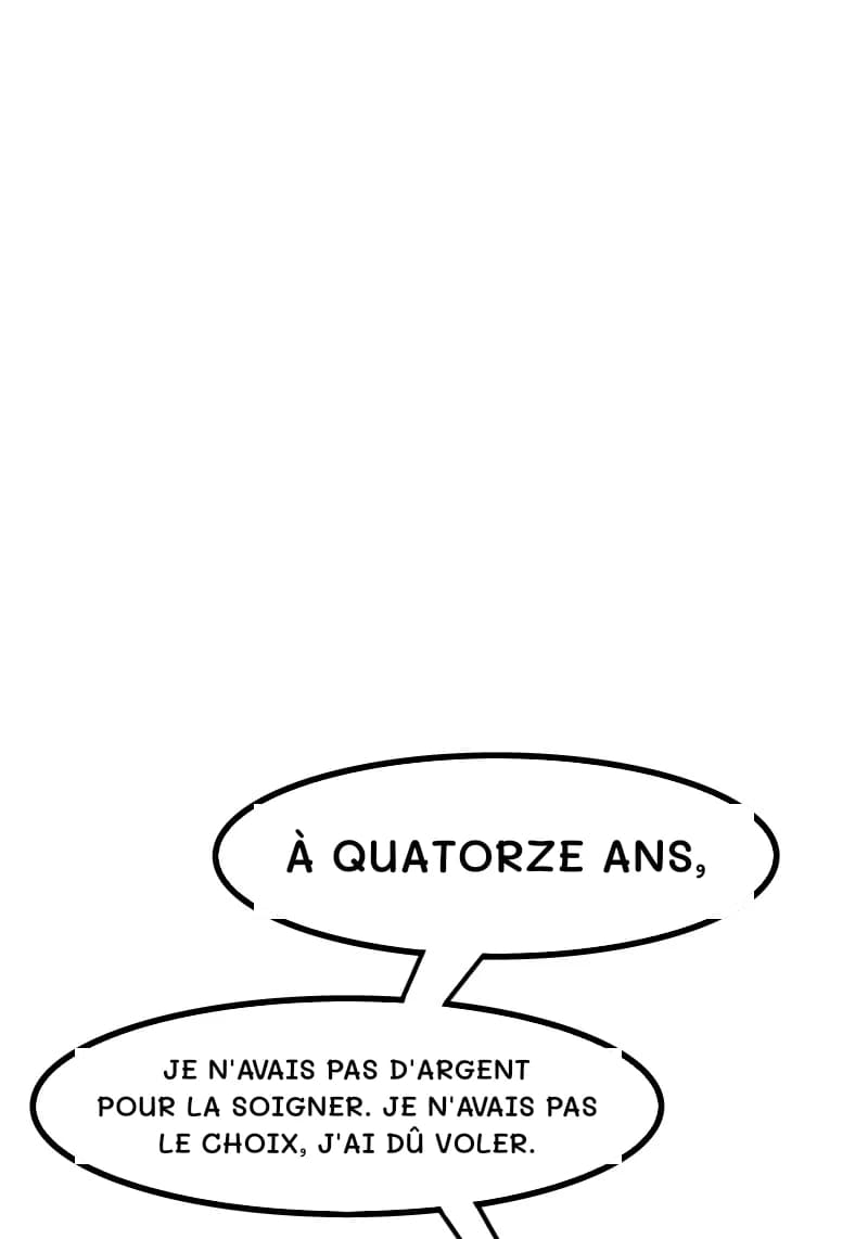 À QUATORZE ANS,
JE N'AVAIS PAS D'ARGENT POUR LA SOIGNER. JE N'AVAIS PAS LE CHOIX, J'AI DÛ VOLER.