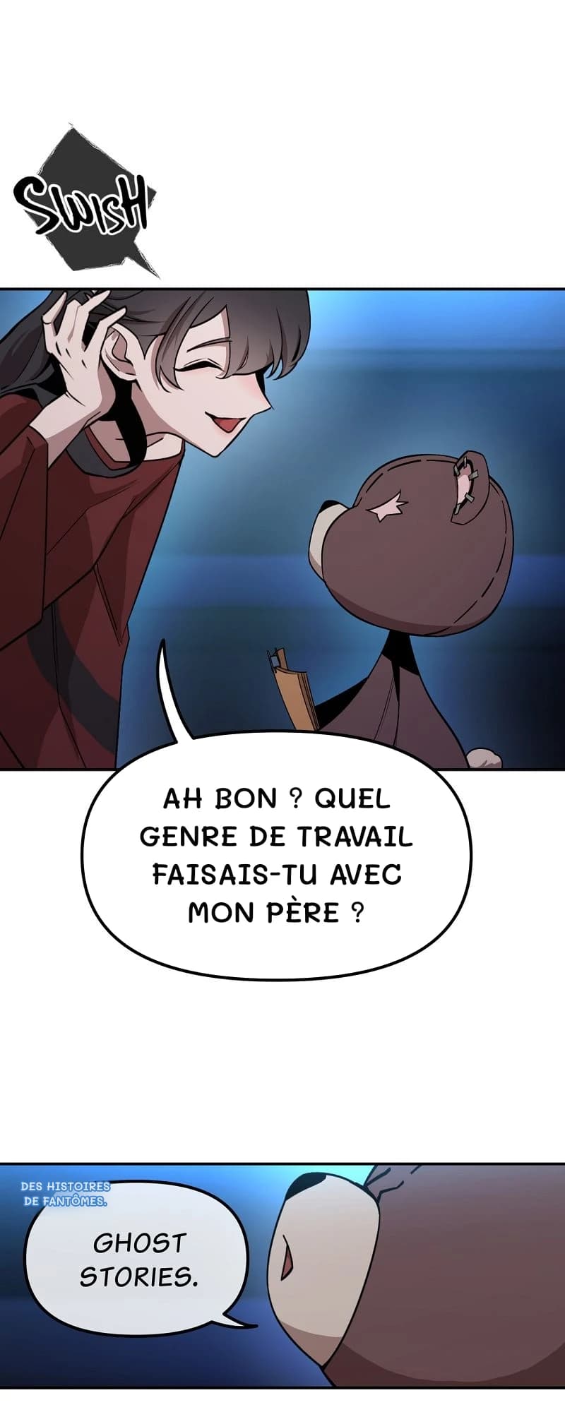 Ah bon ? Quel genre de travail faisais-tu avec mon père ?
Des histoires de fantômes.