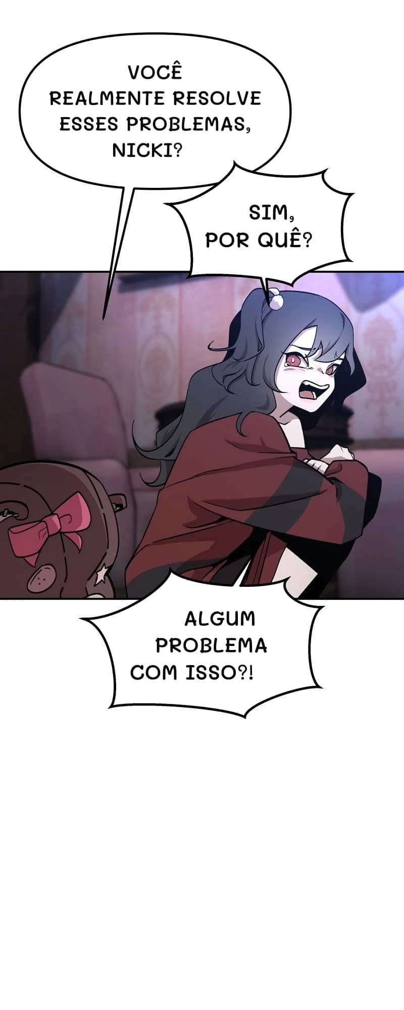 Você realmente resolve esses problemas, Nicki?
Sim, por quê?
Algum problema com isso?!