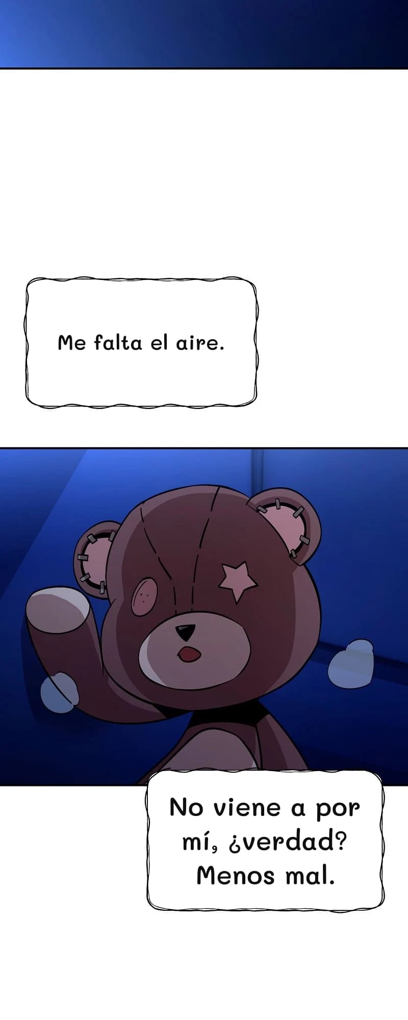 Me falta el aire.
No viene a por mí, ¿verdad? Menos mal.