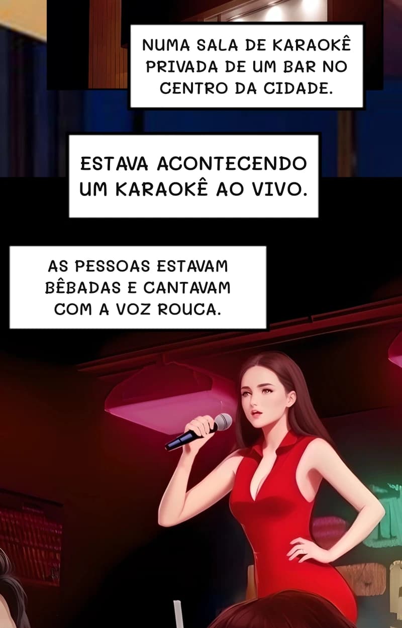 Numa sala de karaokê privada de um bar no centro da cidade.
Estava acontecendo um karaokê ao vivo.
As pessoas estavam bêbadas e cantavam com a voz rouca.