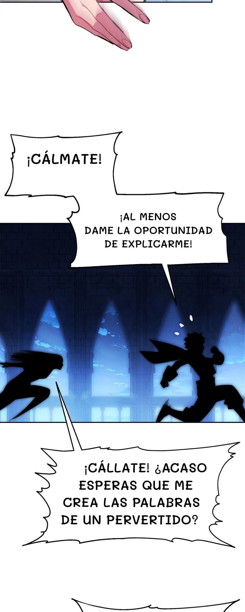 ¡Cálmate!
¡Al menos dame la oportunidad de explicarme!
¡Cállate! ¿Acaso esperas que me crea las palabras de un pervertido?