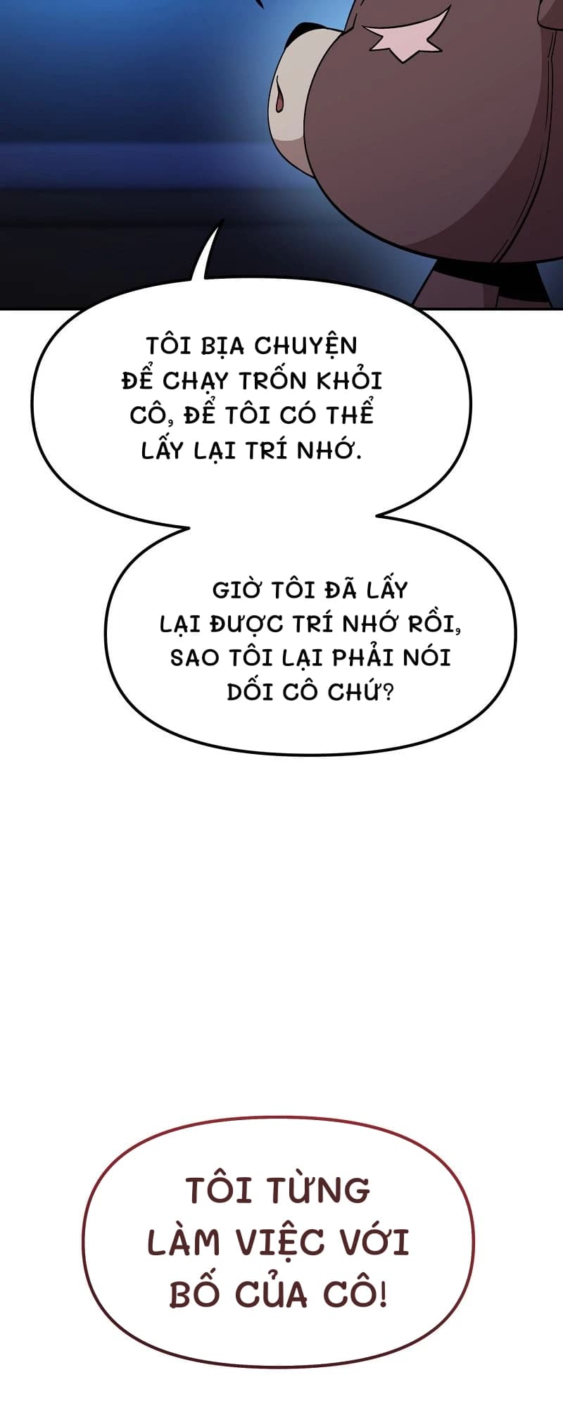 Tôi bịa chuyện để chạy trốn khỏi cô, để tôi có thể lấy lại trí nhớ.
Giờ tôi đã lấy lại được trí nhớ rồi, sao tôi lại phải nói dối cô chứ?
Tôi từng làm việc với bố của cô!