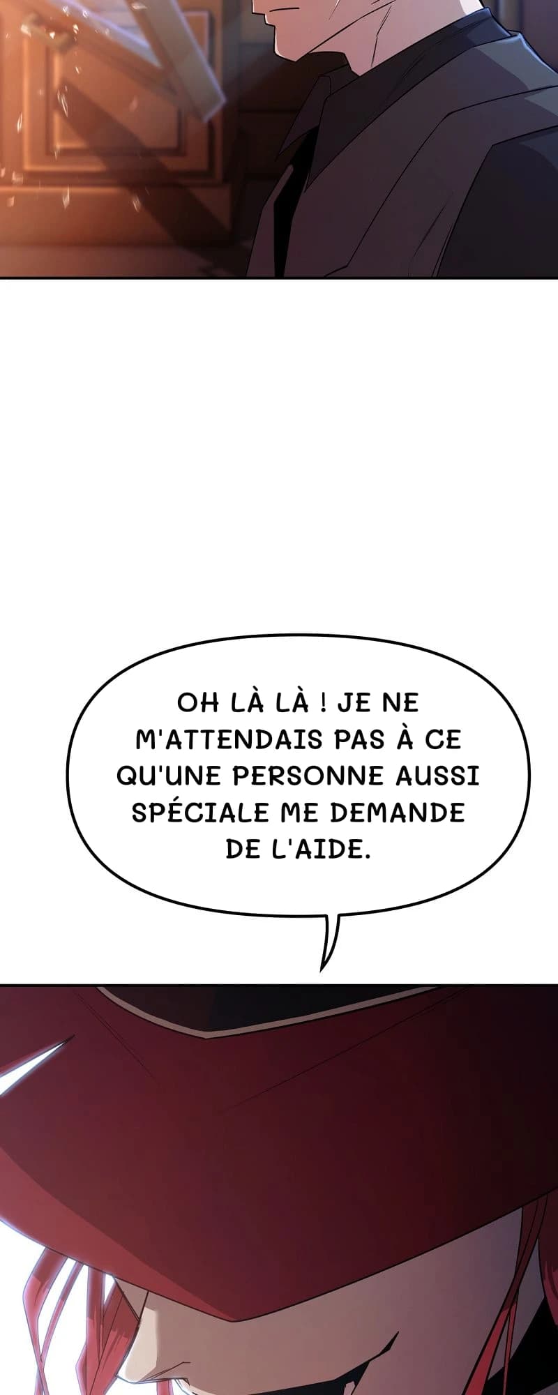 Oh là là ! Je ne m'attendais pas à ce qu'une personne aussi spéciale me demande de l'aide.