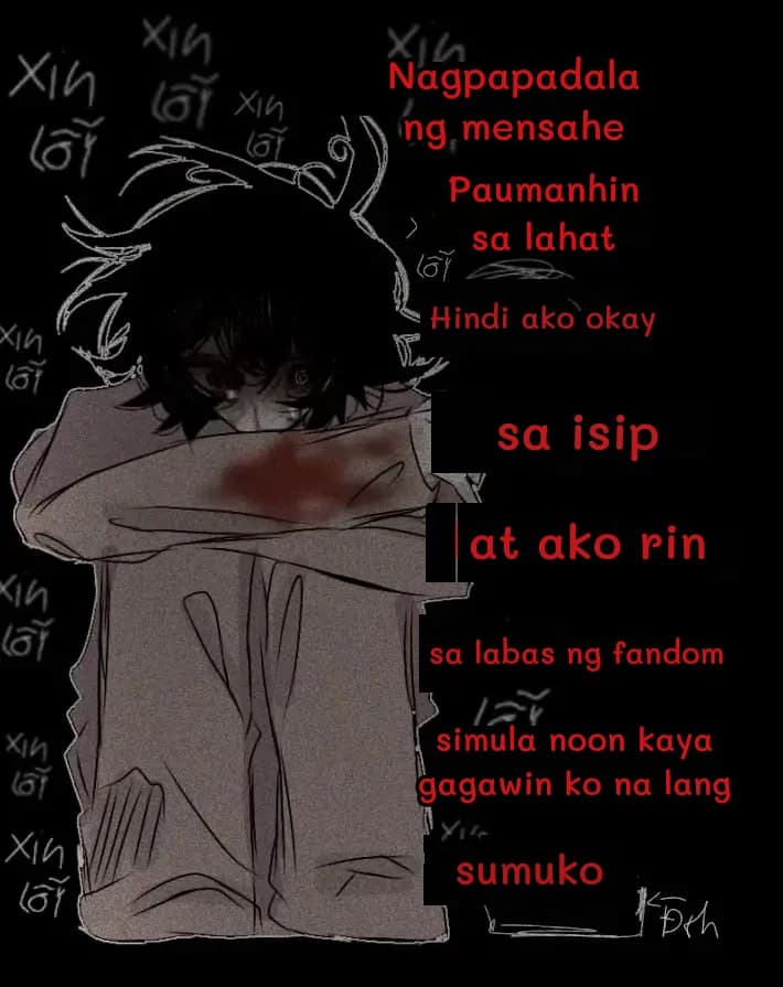 Nagpapadala ng mensahe
Paumanhin sa lahat
Hindi ako okay
sa isip
at ako rin
sa labas ng fandom
simula noon kaya gagawin ko na lang
sumuko