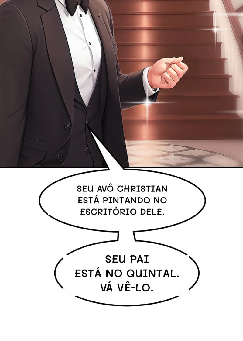 SEU AVÔ CHRISTIAN ESTÁ PINTANDO NO ESCRITÓRIO DELE.
SEU PAI ESTÁ NO QUINTAL. VÁ VÊ-LO.