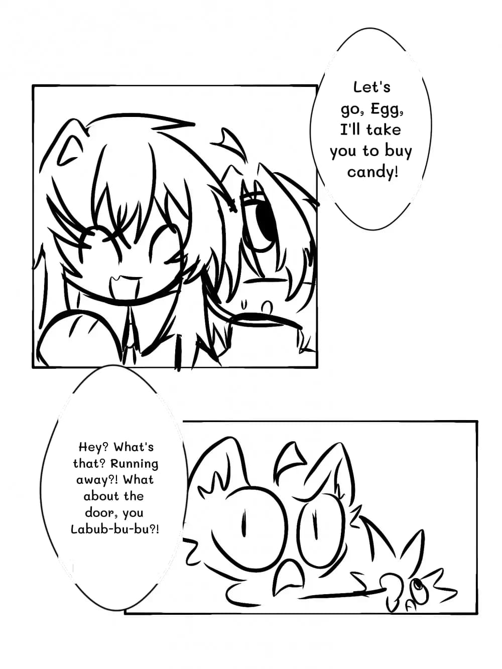 Let's go, Egg, I'll take you to buy candy!
Hey? What's that? Running away?! What about the door, you Labub-bu-bu?!
