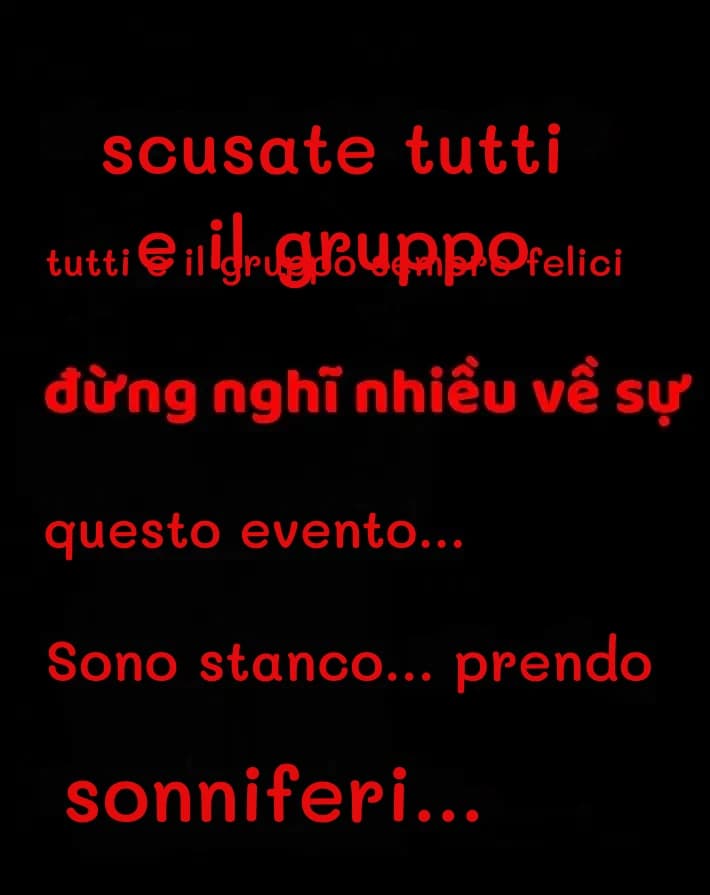 scusate tutti e il gruppo
tutti e il gruppo sempre felici
questo evento...
Sono stanco... prendo
sonniferi...