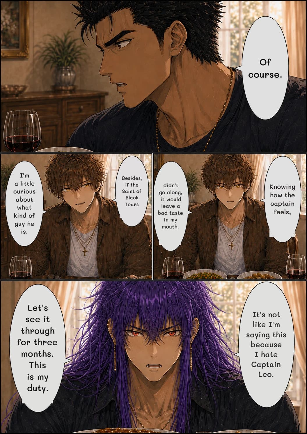 Of course.
Knowing how the captain feels,
Besides, if the Saint of Black Tears
didn't go along, it would leave a bad taste in my mouth.
I'm a little curious about what kind of guy he is.
It's not like I'm saying this because I hate Captain Leo.
Let's see it through for three months. This is my duty.