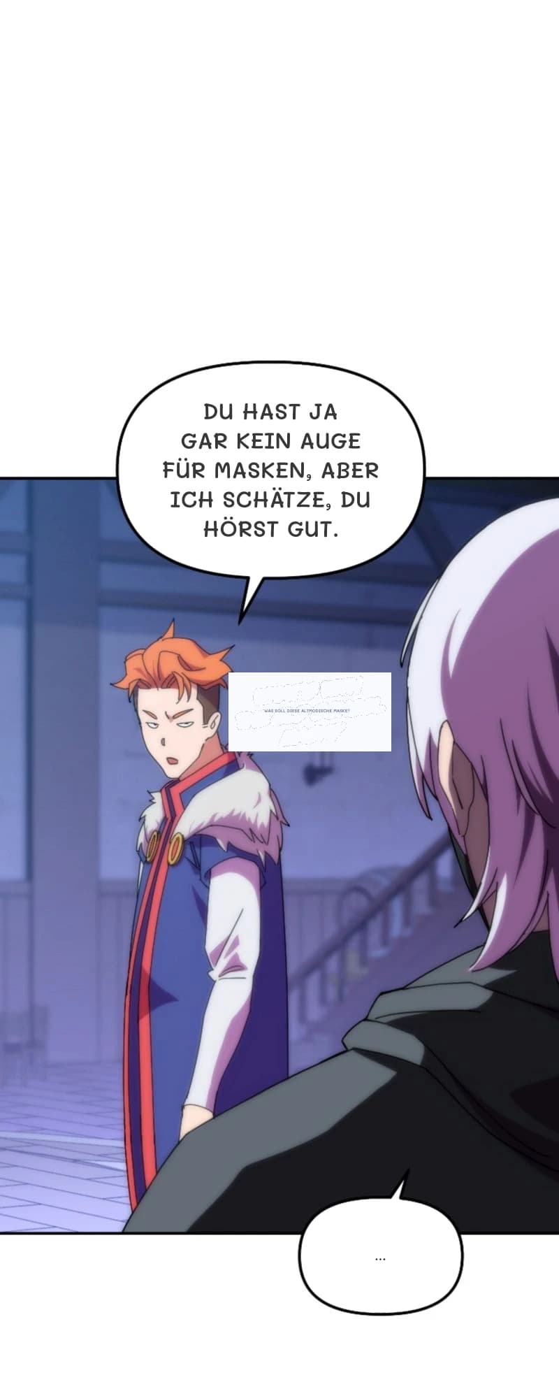 Du hast ja gar kein Auge für Masken, aber ich schätze, du hörst gut.
Was soll diese altmodische Maske?
...