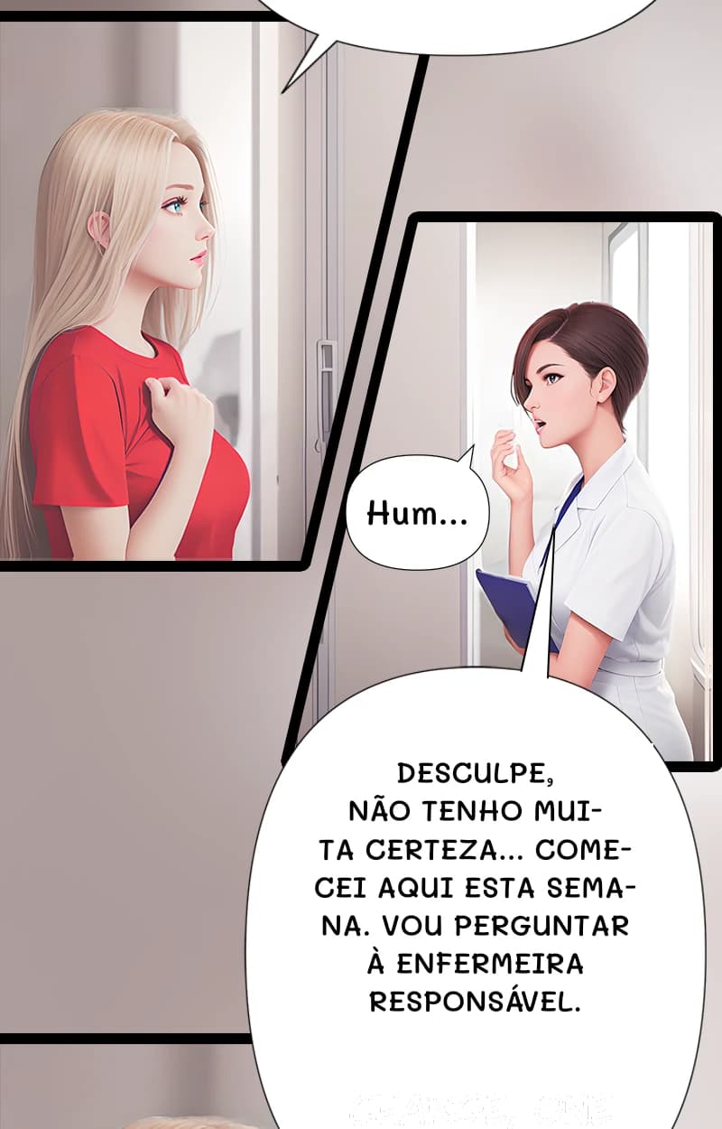 Hum...
Desculpe, não tenho muita certeza... Comecei aqui esta semana. Vou perguntar à enfermeira responsável.