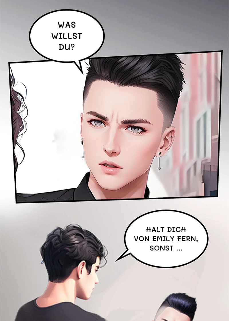 Was willst du?
Halt dich von Emily fern, sonst …
