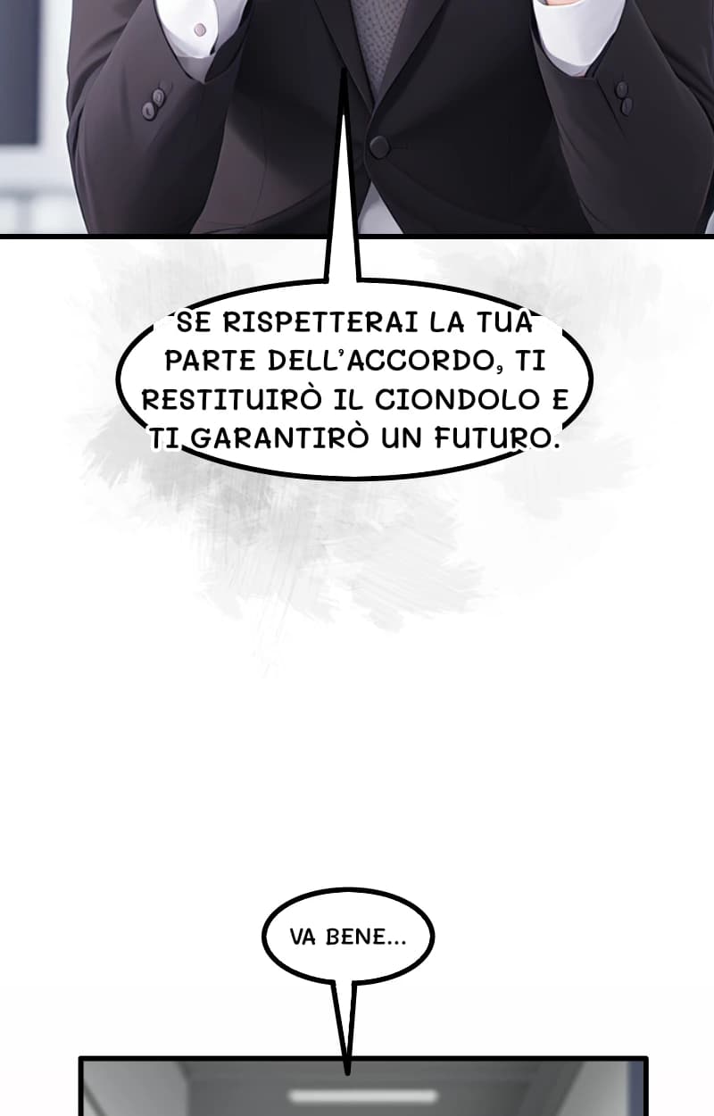 SE RISPETTERAI LA TUA PARTE DELL’ACCORDO, TI RESTITUIRÒ IL CIONDOLO E TI GARANTIRÒ UN FUTURO.
VA BENE...