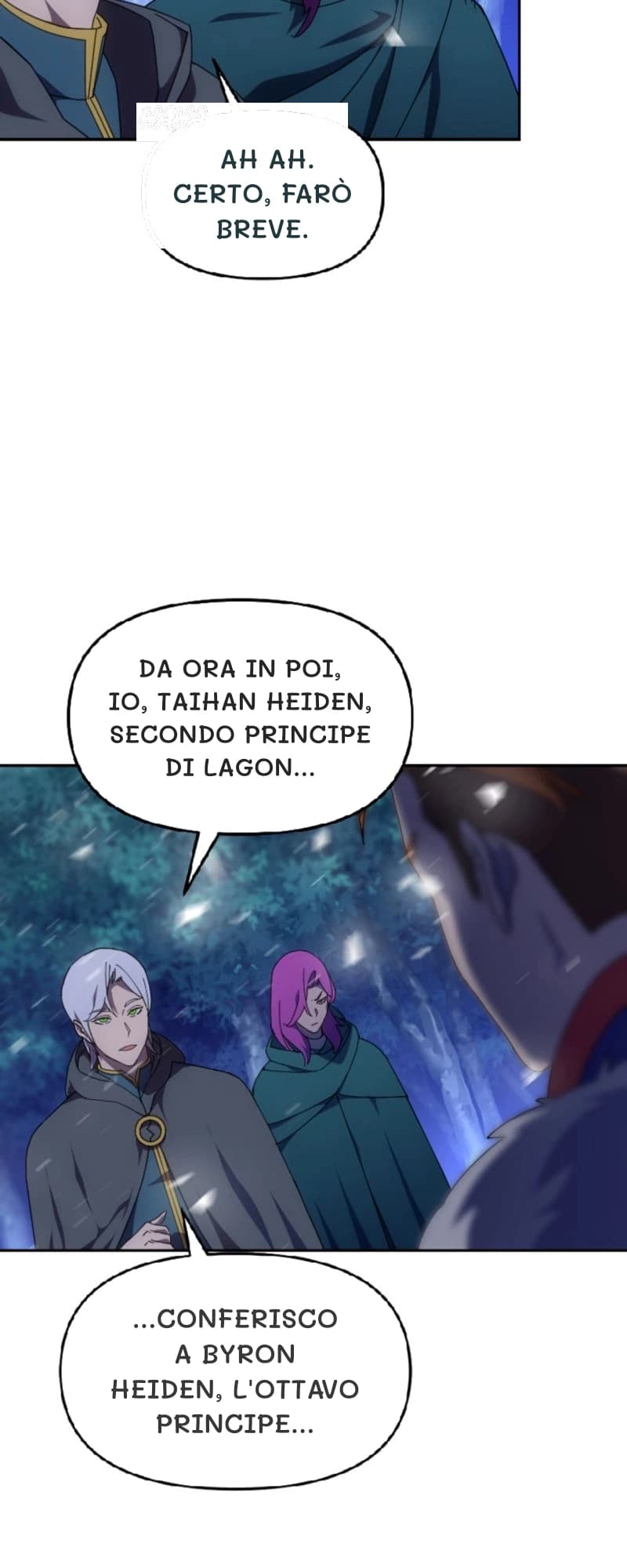 Ah ah. Certo, farò breve.
Da ora in poi, io, Taihan Heiden, secondo principe di Lagon...
...conferisco a Byron Heiden, l'ottavo principe...