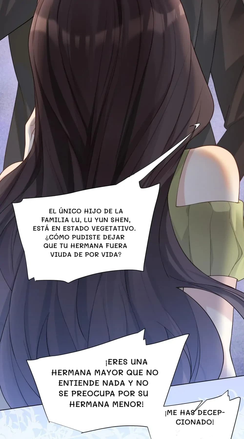 El único hijo de la familia Lu, Lu Yun Shen, está en estado vegetativo. ¿Cómo pudiste dejar que tu hermana fuera viuda de por vida?
¡Eres una hermana mayor que no entiende nada y no se preocupa por su hermana menor!
¡Me has decepcionado!