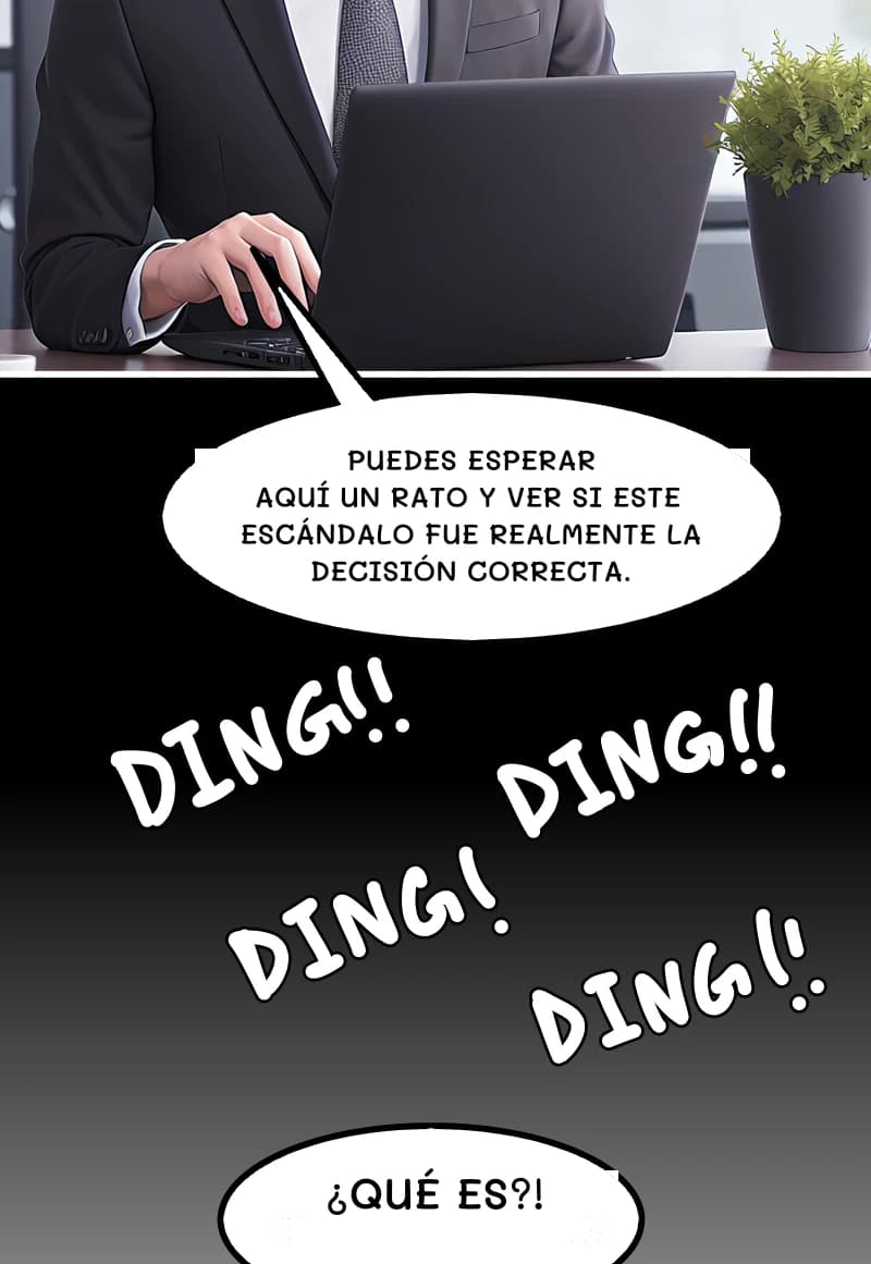 PUEDES ESPERAR AQUÍ UN RATO Y VER SI ESTE ESCÁNDALO FUE REALMENTE LA DECISIÓN CORRECTA.
¿QUÉ ES?!