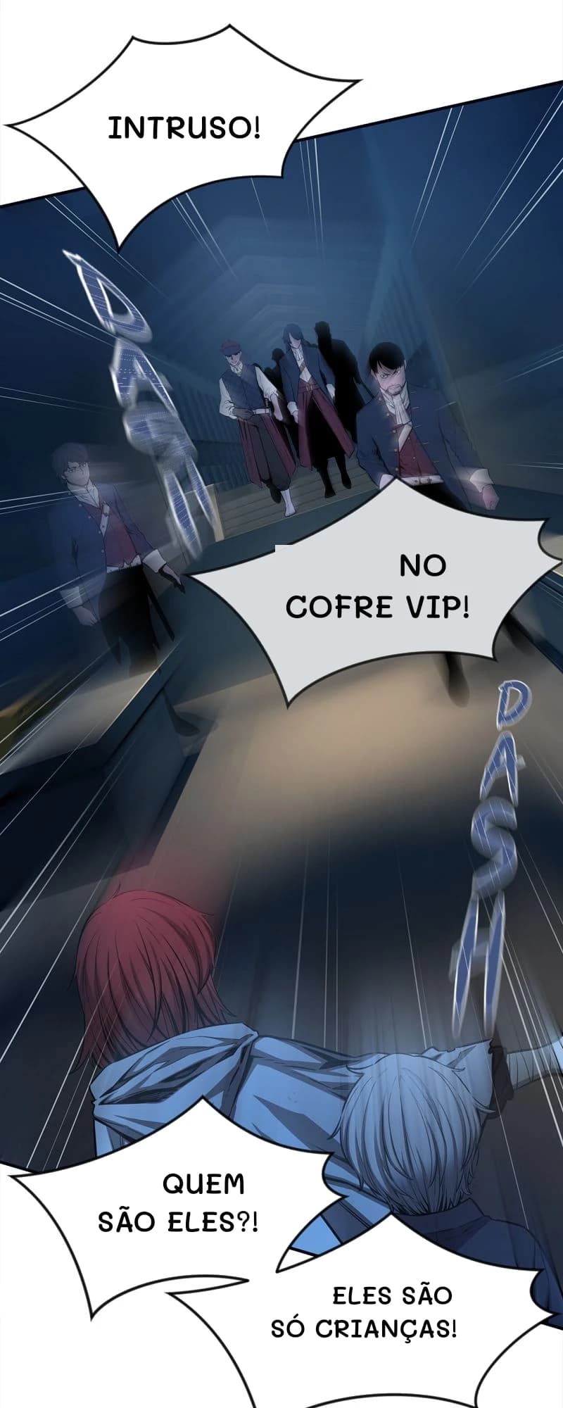 Intruso!
No cofre VIP!
Quem são eles?!
Eles são só crianças!