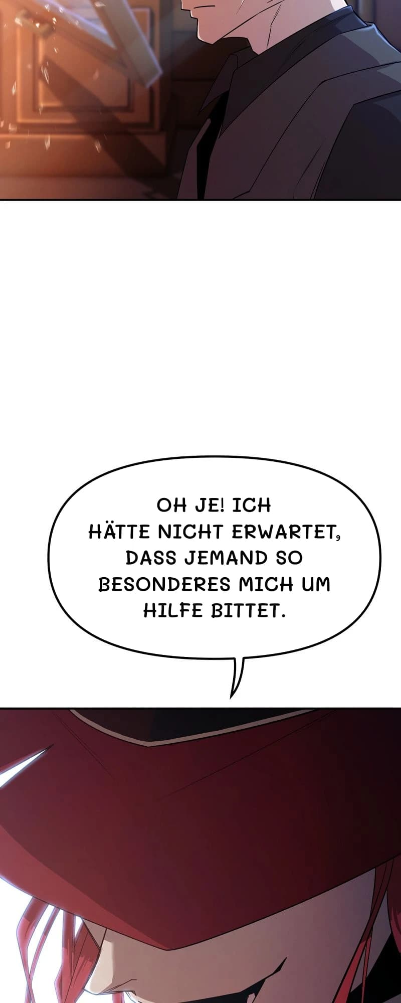 Oh je! Ich hätte nicht erwartet, dass jemand so Besonderes mich um Hilfe bittet.