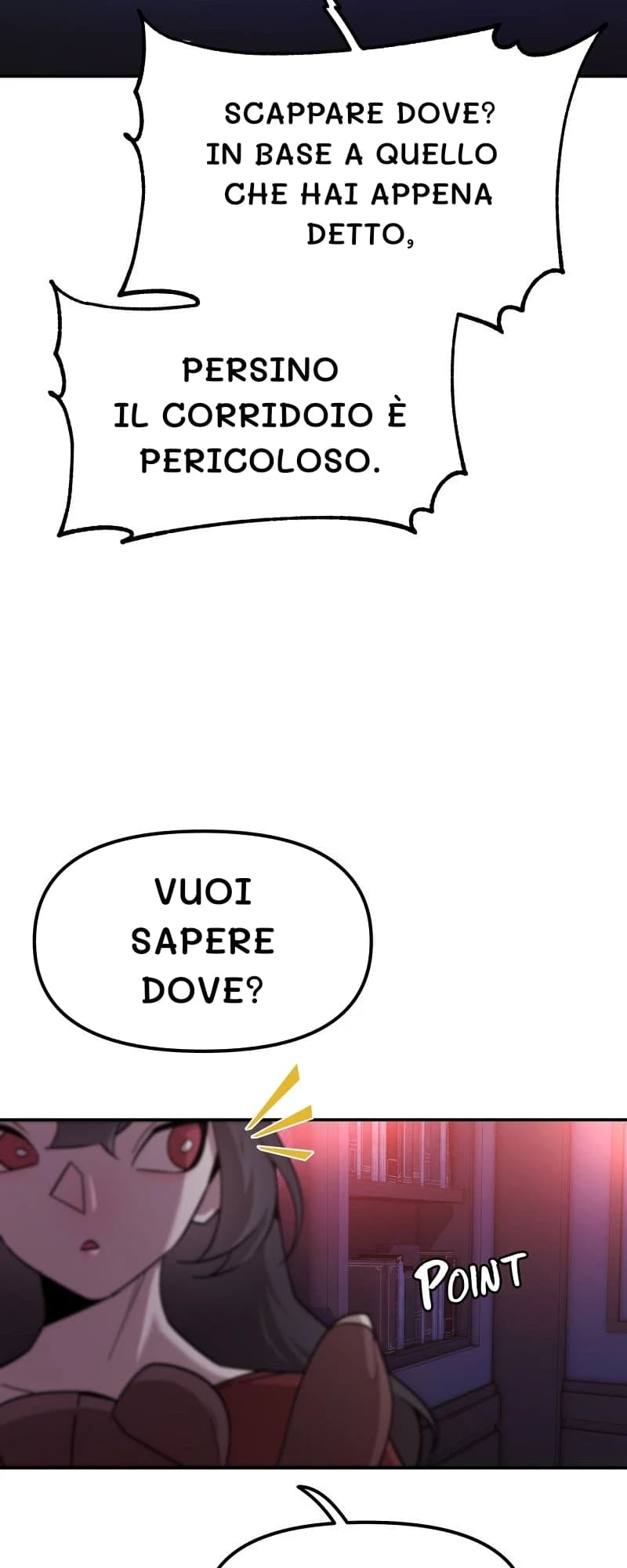 Scappare dove? In base a quello che hai appena detto,
Persino il corridoio è pericoloso.
Vuoi sapere dove?