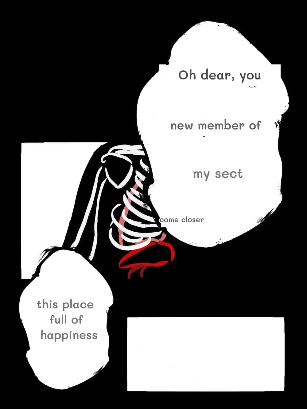 Oh dear, you
new member of
this place full of happiness
my sect
come closer