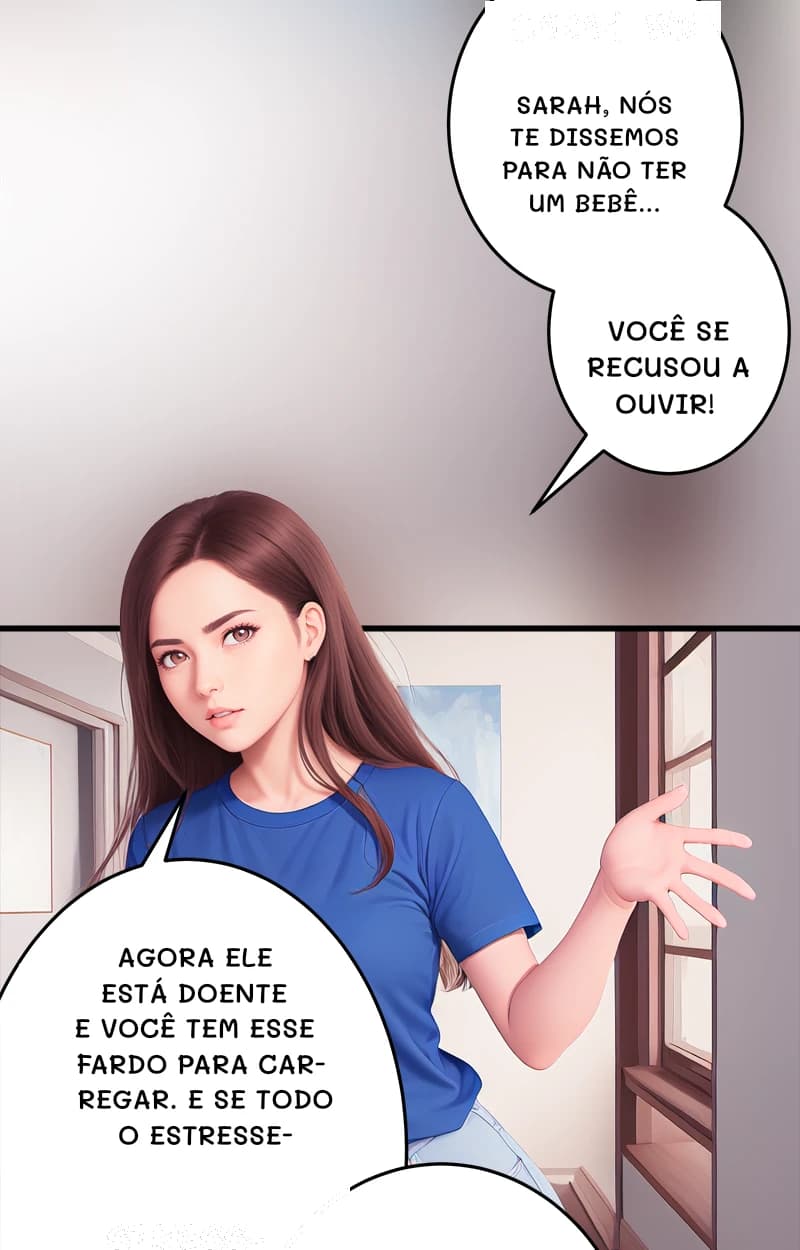 Sarah, nós te dissemos para não ter um bebê...
Você se recusou a ouvir!
Agora ele está doente e você tem esse fardo para carregar. E se todo o estresse-