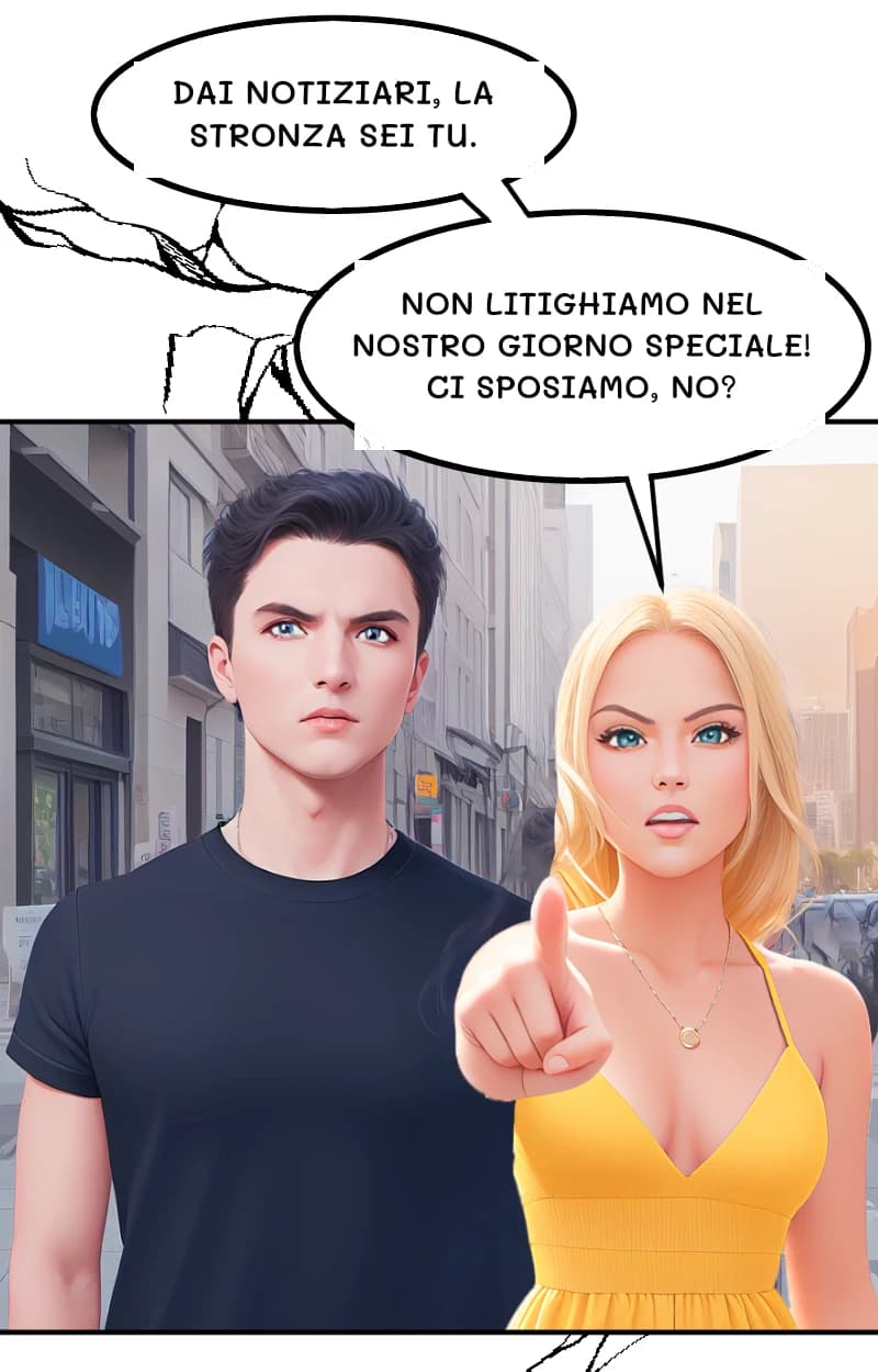 Dai notiziari, la stronza sei tu.
NON LITIGHIAMO NEL NOSTRO GIORNO SPECIALE! CI SPOSIAMO, NO?