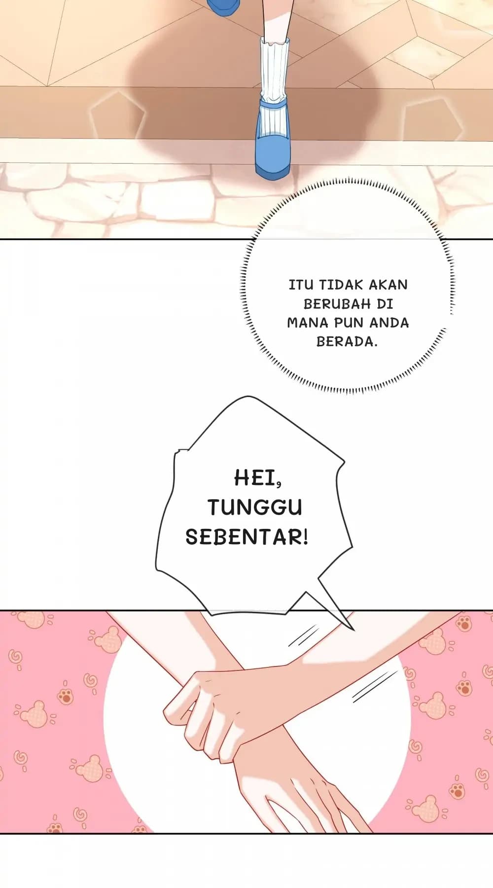 Itu tidak akan berubah di mana pun Anda berada.
Hei, tunggu sebentar!