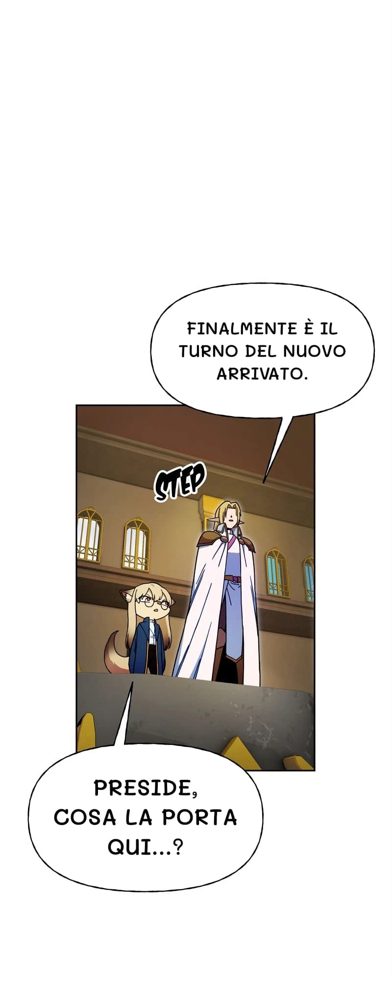 Finalmente è il turno del nuovo arrivato.
Preside, cosa la porta qui...?