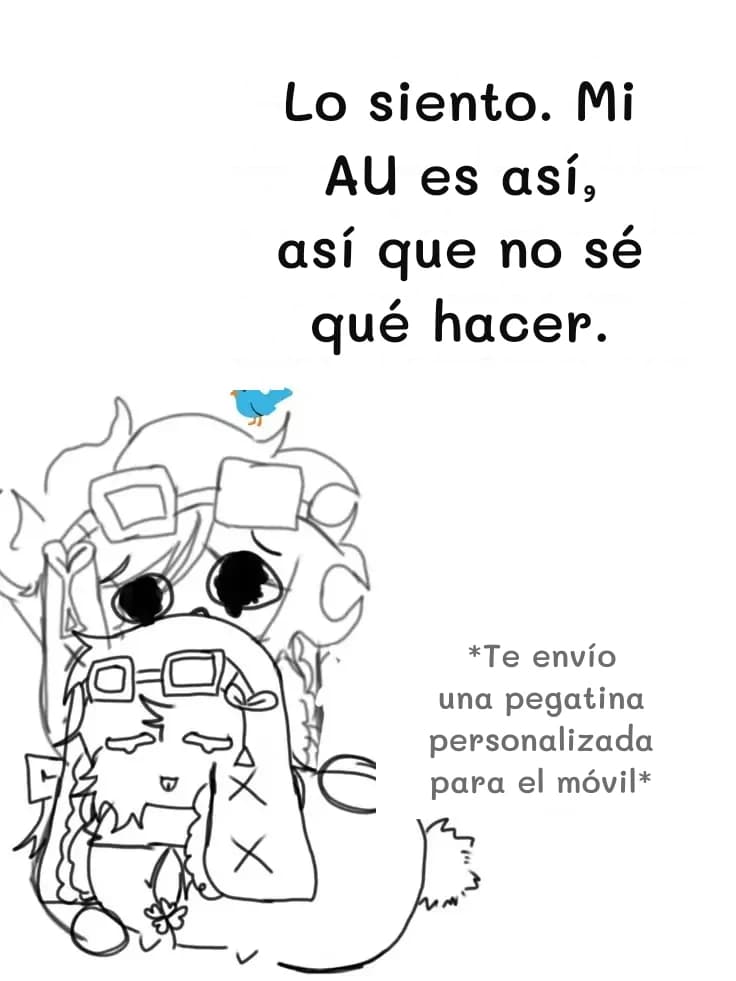Lo siento. Mi AU es así, así que no sé qué hacer.
*Te envío una pegatina personalizada para el móvil*