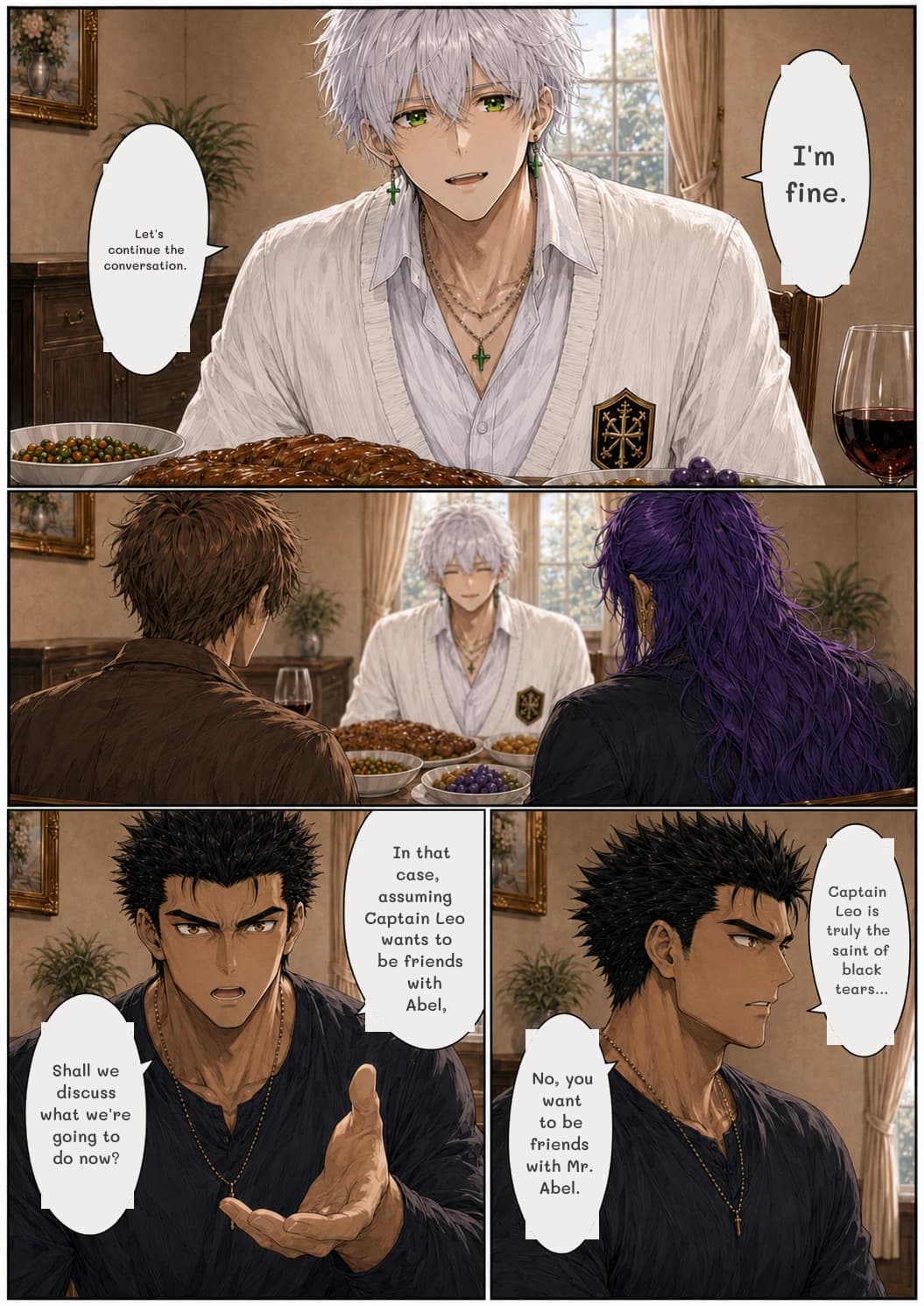 I'm fine.
Let's continue the conversation.
In that case, assuming Captain Leo wants to be friends with Abel,
Captain Leo is truly the saint of black tears...
Shall we discuss what we're going to do now?
No, you want to be friends with Mr. Abel.