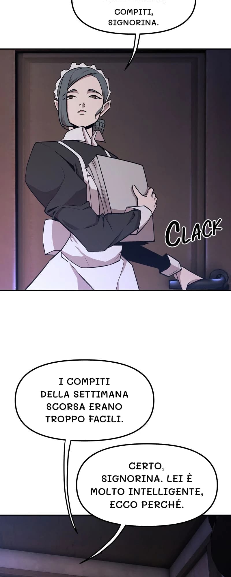 Compiti, signorina.
I compiti della settimana scorsa erano troppo facili.
Certo, signorina. Lei è molto intelligente, ecco perché.