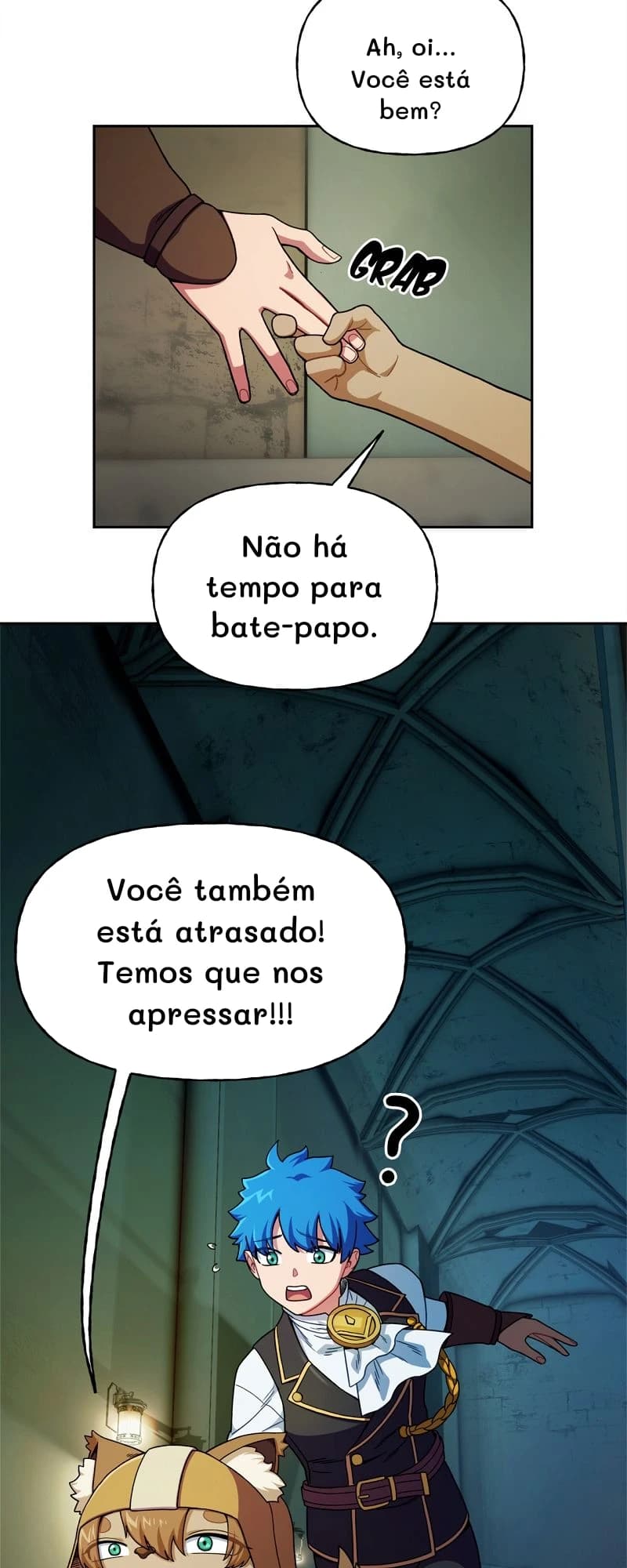Ah, oi... Você está bem?
Não há tempo para bate-papo.
Você também está atrasado! Temos que nos apressar!!!